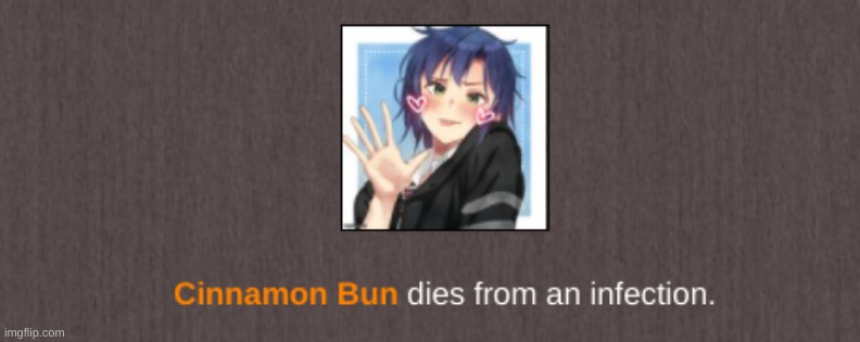 i am much triggered at the bacteria that infected my cinnamon bun | made w/ Imgflip meme maker