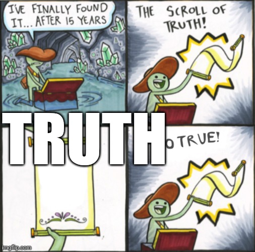 The Real Scroll Of Truth | TRUTH | image tagged in the real scroll of truth | made w/ Imgflip meme maker