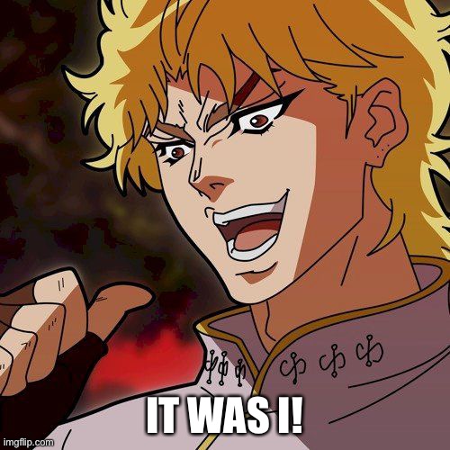 It Was I | IT WAS I! | image tagged in it was i | made w/ Imgflip meme maker