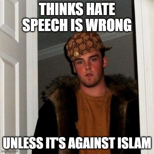 Scumbag Steve | THINKS HATE SPEECH IS WRONG; UNLESS IT'S AGAINST ISLAM | image tagged in memes,scumbag steve,hate speech | made w/ Imgflip meme maker