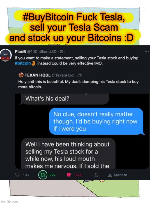 #BuyBitcoin Fuck Tesla, sell your Tesla Scam and stock uo your Bitcoins :D | made w/ Imgflip meme maker
