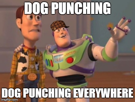 X, X Everywhere Meme | DOG PUNCHING DOG PUNCHING EVERYWHERE | image tagged in memes,x x everywhere | made w/ Imgflip meme maker