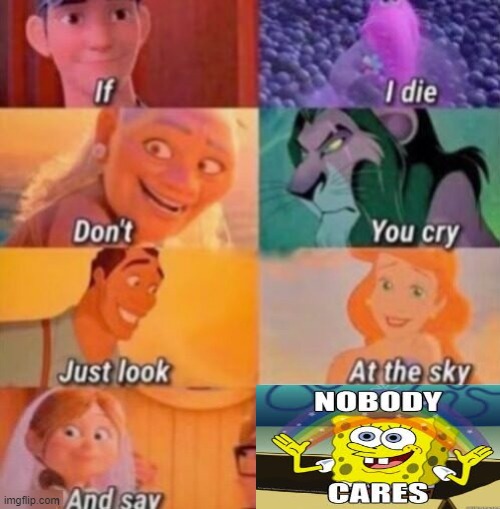 nobody cares | image tagged in if i die | made w/ Imgflip meme maker