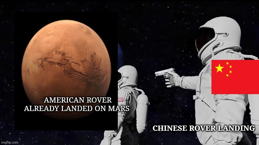Space race | AMERICAN ROVER ALREADY LANDED ON MARS; CHINESE ROVER LANDING | image tagged in fast and furious | made w/ Imgflip meme maker
