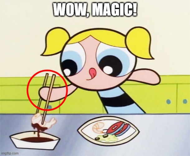 Reverse Grip? | WOW, MAGIC! | image tagged in classic cartoons,power puff girls | made w/ Imgflip meme maker