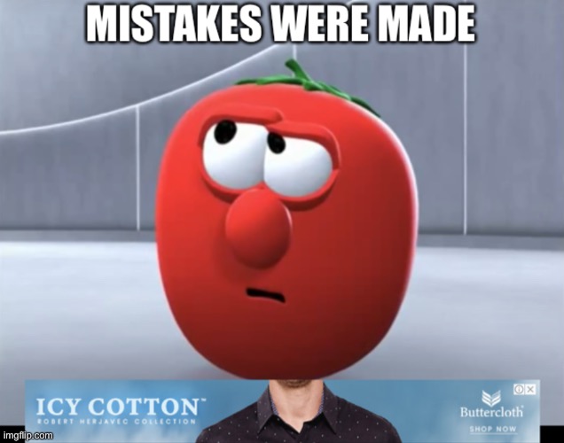 Mistakes were made | image tagged in funny meme | made w/ Imgflip meme maker
