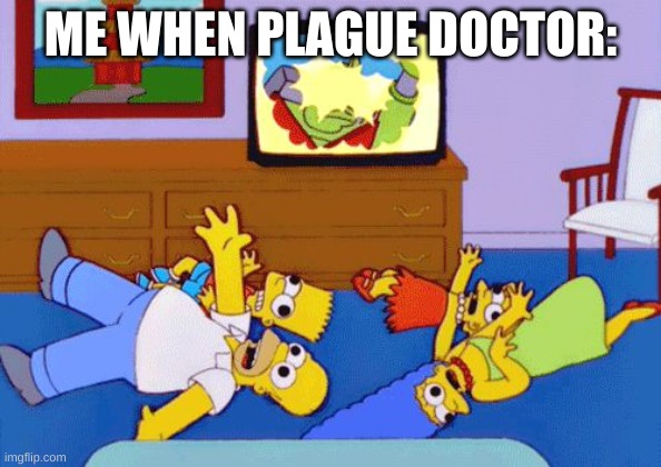 IDFK im bored and out of ideas | ME WHEN PLAGUE DOCTOR: | image tagged in simpsons seizure | made w/ Imgflip meme maker