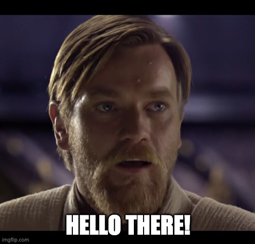 Hello there | HELLO THERE! | image tagged in hello there | made w/ Imgflip meme maker