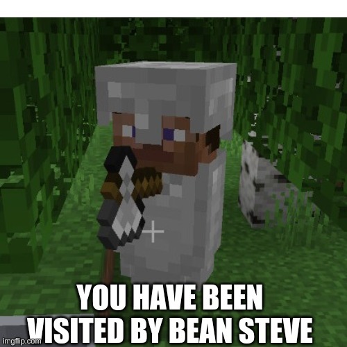 i was asked to send this. show to other streams | image tagged in bean steve | made w/ Imgflip meme maker