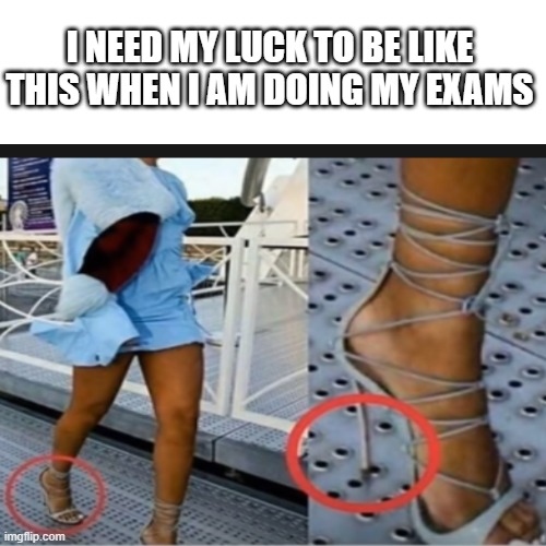 I NEED MY LUCK TO BE LIKE THIS WHEN I AM DOING MY EXAMS | image tagged in blank white template,middle school | made w/ Imgflip meme maker
