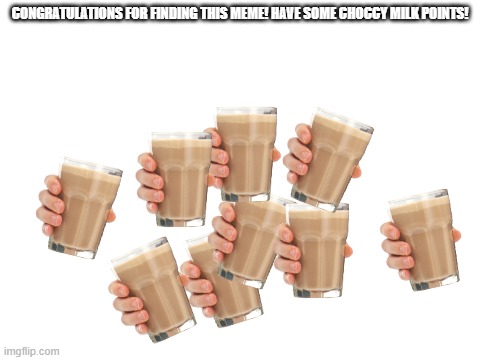 Blank White Template | CONGRATULATIONS FOR FINDING THIS MEME! HAVE SOME CHOCCY MILK POINTS! | image tagged in blank white template | made w/ Imgflip meme maker