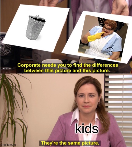 They're The Same Picture Meme | kids | image tagged in memes,they're the same picture | made w/ Imgflip meme maker