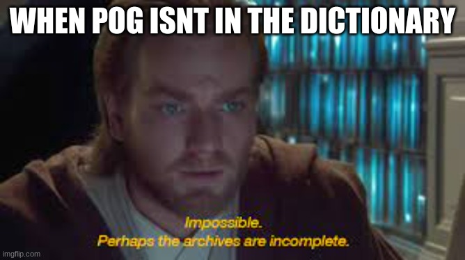 WHEN POG ISNT IN THE DICTIONARY | image tagged in clone wars,star wars,disney killed star wars | made w/ Imgflip meme maker