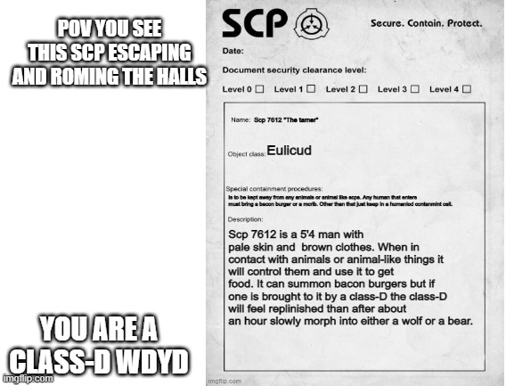 SCP Pov! bc im bored | POV YOU SEE THIS SCP ESCAPING AND ROMING THE HALLS; YOU ARE A CLASS-D WDYD | image tagged in scp,scp document,roleplaying | made w/ Imgflip meme maker