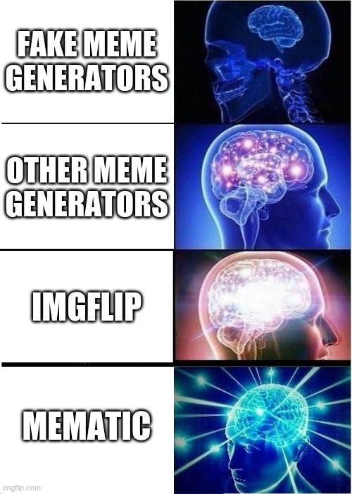 funny how i use imgflip for a mematic meme | FAKE MEME GENERATORS; OTHER MEME GENERATORS; IMGFLIP; MEMATIC | image tagged in memes,expanding brain | made w/ Imgflip meme maker