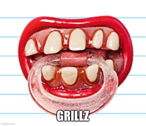 Grillz | GRILLZ | image tagged in fire,clean | made w/ Imgflip meme maker