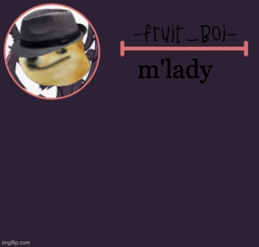m'lady | image tagged in webber announcement 6 made by -suga- the_school-nurse | made w/ Imgflip meme maker