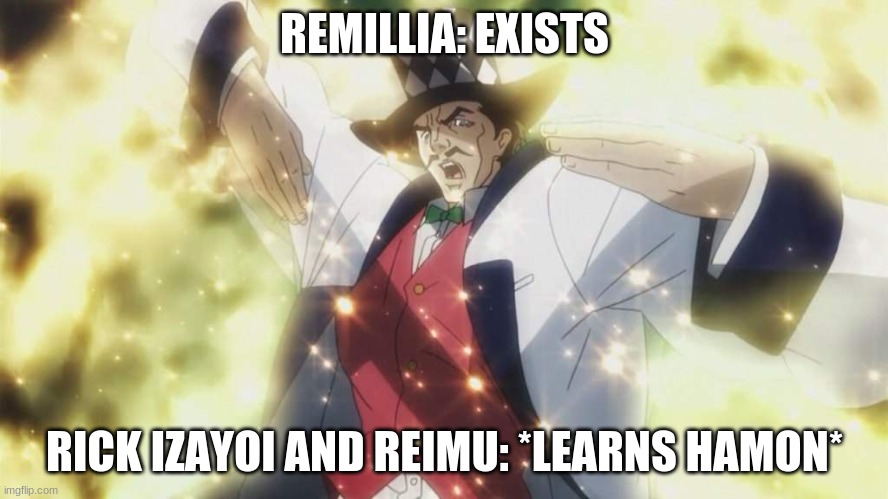 issa meem | REMILLIA: EXISTS; RICK IZAYOI AND REIMU: *LEARNS HAMON* | image tagged in issa meem,touhou,the4 | made w/ Imgflip meme maker