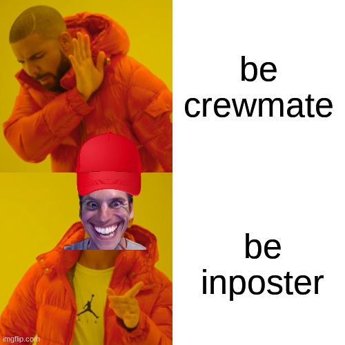 Drake Hotline Bling Meme | be crewmate be inposter | image tagged in memes,drake hotline bling | made w/ Imgflip meme maker