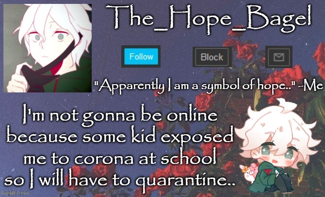 AAAAAAAAAAAAAAAAAAAAAAA | I'm not gonna be online because some kid exposed me to corona at school so I will have to quarantine.. | image tagged in public service announcement | made w/ Imgflip meme maker