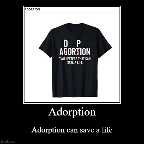 Adorption can save a life | image tagged in funny,demotivationals | made w/ Imgflip demotivational maker
