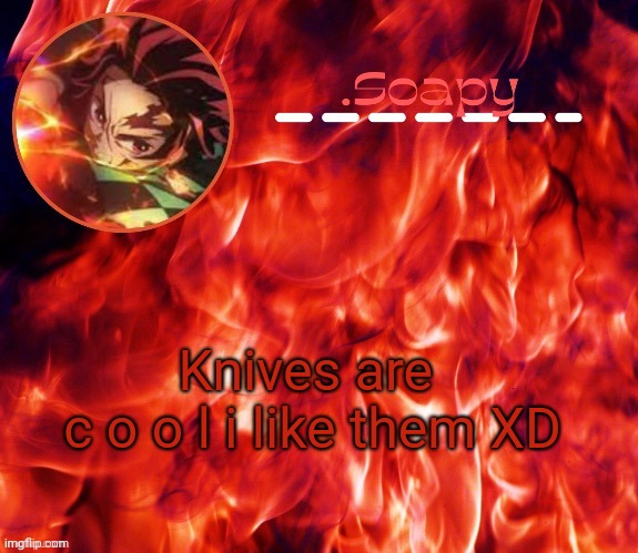 Knifeeeeee | Knives are 
c o o l i like them XD | image tagged in ty suga | made w/ Imgflip meme maker