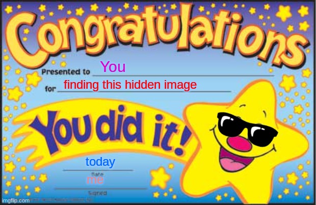 congrats | You; finding this hidden image; today; me | image tagged in memes,happy star congratulations | made w/ Imgflip meme maker