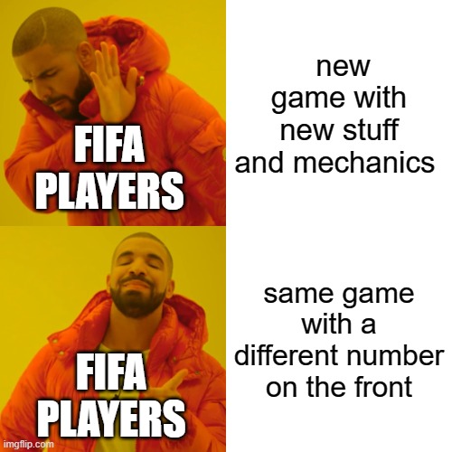 the truth | new game with new stuff and mechanics; FIFA PLAYERS; same game with a different number on the front; FIFA PLAYERS | image tagged in memes,drake hotline bling | made w/ Imgflip meme maker