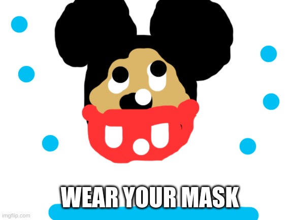 Mickey Mouse wearing a mask | WEAR YOUR MASK | image tagged in drawing disney,mickey,covid-19,wear a mask,imgflip draw tool,woo | made w/ Imgflip meme maker