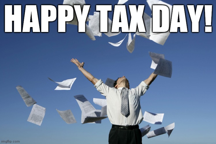 Remember that your money funds the worst possible causes | HAPPY TAX DAY! | image tagged in tax day | made w/ Imgflip meme maker