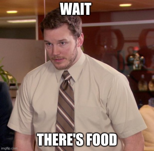Foood |  WAIT; THERE'S FOOD | image tagged in memes,afraid to ask andy | made w/ Imgflip meme maker