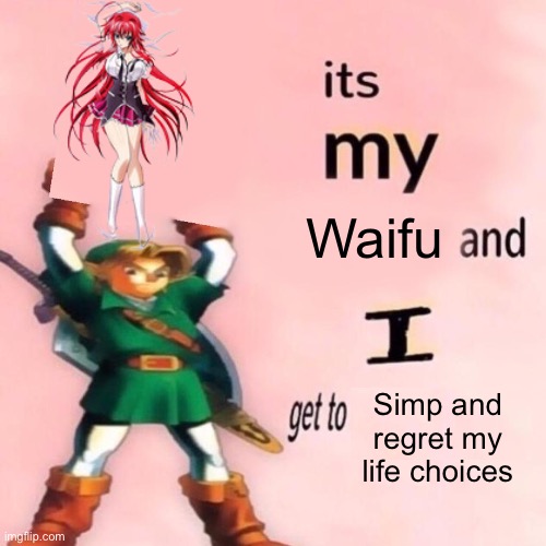 It's my ___ and I get to ____. | Waifu; Simp and regret my life choices | image tagged in it's my ___ and i get to ____,disney killed star wars,star wars kills disney | made w/ Imgflip meme maker