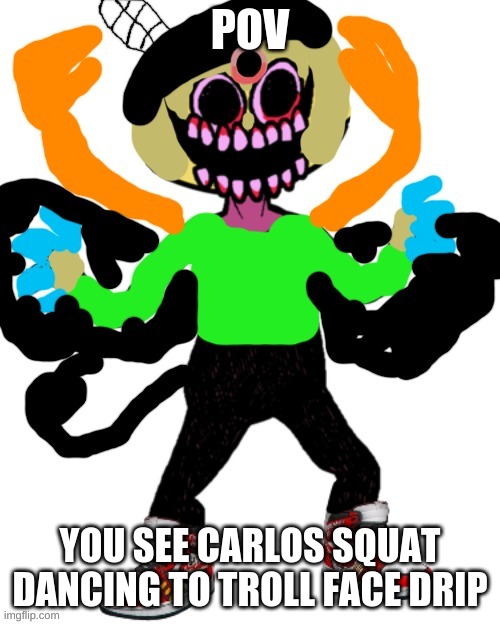 badly made Carlos Lemon with Drip | POV; YOU SEE CARLOS SQUAT DANCING TO TROLL FACE DRIP | image tagged in badly made carlos lemon with drip | made w/ Imgflip meme maker