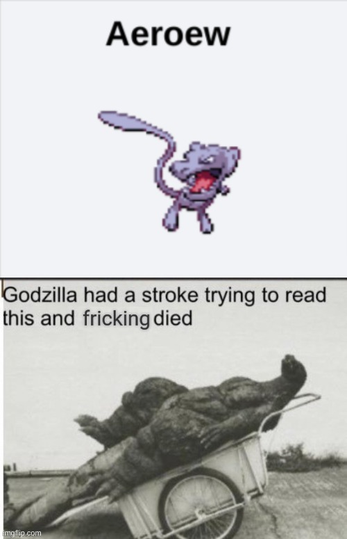 Aero-ew? Ae-roew? Aer-oew? | image tagged in godzilla had a stroke trying to read this and fricking died | made w/ Imgflip meme maker
