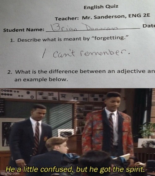 That's a good answer. | image tagged in fresh prince he a little confused but he got the spirit,funny,memes,funny test answers,so true memes | made w/ Imgflip meme maker
