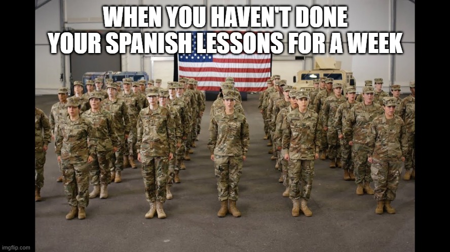 LOOKS LIKE U DIDN'T DO UR LESSONS | WHEN YOU HAVEN'T DONE YOUR SPANISH LESSONS FOR A WEEK | image tagged in memes | made w/ Imgflip meme maker