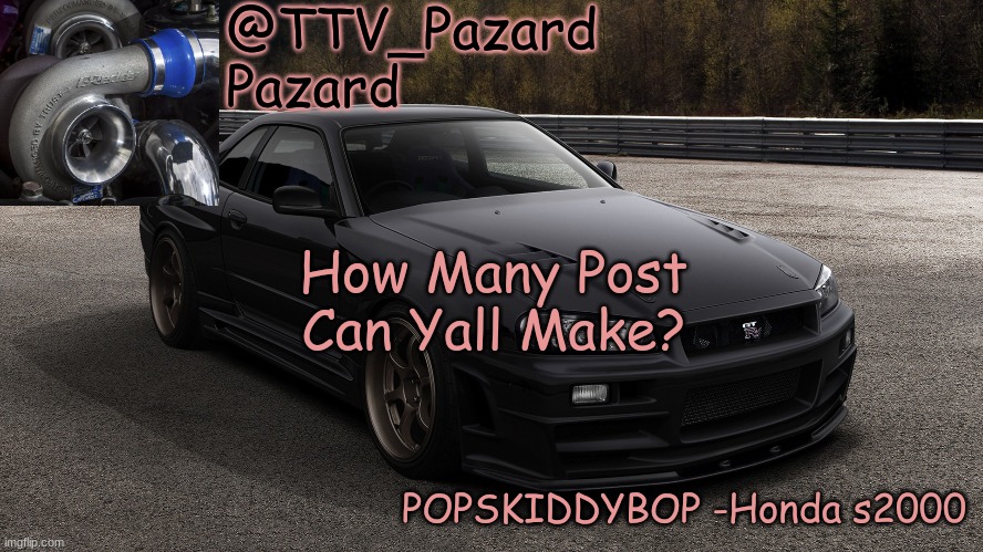 TTV_Car | How Many Post Can Yall Make? | image tagged in ttv_car | made w/ Imgflip meme maker
