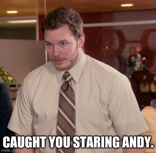 Afraid To Ask Andy Meme | CAUGHT YOU STARING ANDY. | image tagged in memes,afraid to ask andy | made w/ Imgflip meme maker
