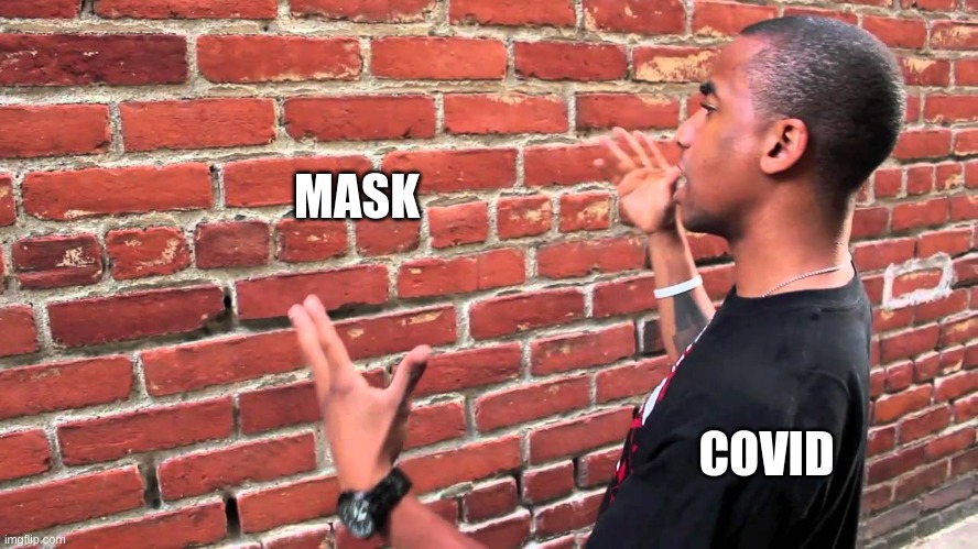 Talking to wall | MASK COVID | image tagged in talking to wall | made w/ Imgflip meme maker