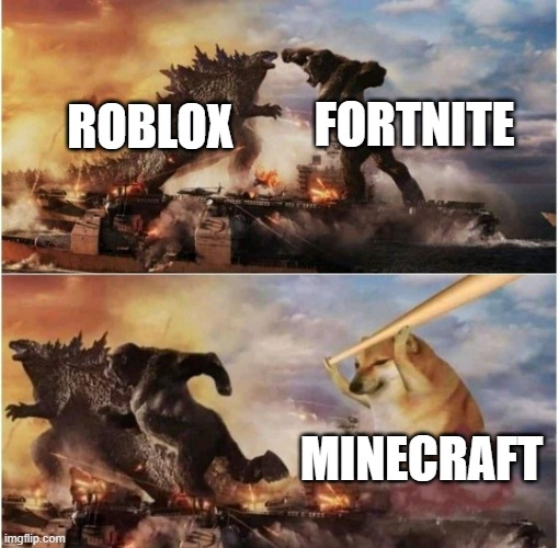 minecraft is the king, now and forever | FORTNITE; ROBLOX; MINECRAFT | image tagged in kong godzilla doge,memes | made w/ Imgflip meme maker