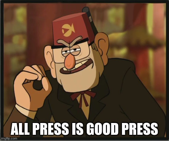 One Does Not Simply: Gravity Falls Version | ALL PRESS IS GOOD PRESS | image tagged in one does not simply gravity falls version | made w/ Imgflip meme maker