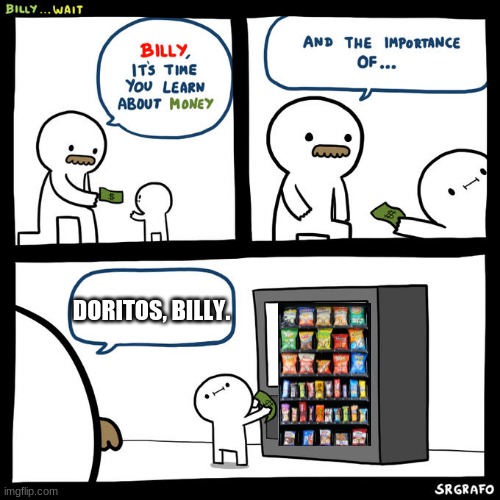 Billy... Wait | DORITOS, BILLY. | image tagged in billy wait | made w/ Imgflip meme maker