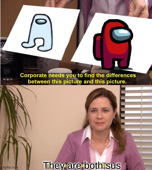 They're The Same Picture | They are both sus | image tagged in memes,they're the same picture | made w/ Imgflip meme maker