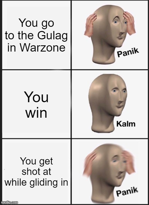 Panik Kalm Panik Meme | You go to the Gulag in Warzone; You win; You get shot at while gliding in | image tagged in memes,panik kalm panik | made w/ Imgflip meme maker