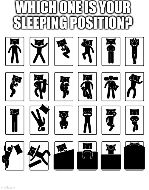 :) | WHICH ONE IS YOUR SLEEPING POSITION? | image tagged in blank white template | made w/ Imgflip meme maker