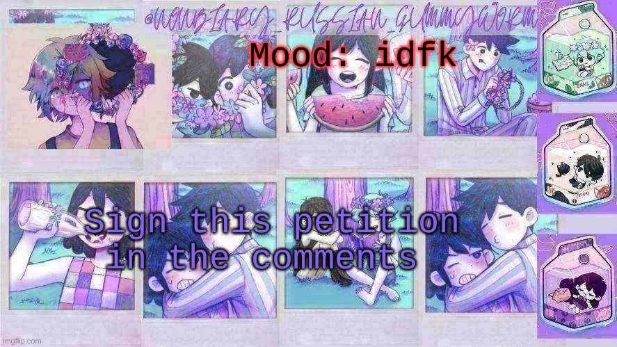 d o i t | Mood: idfk; Sign this petition in the comments | image tagged in nonbinary_russian_gummy omori photos temp | made w/ Imgflip meme maker