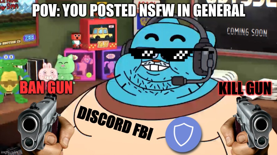 you posted nsfw in general | POV: YOU POSTED NSFW IN GENERAL; BAN GUN; KILL GUN; DISCORD FBI | image tagged in discord mod,discord | made w/ Imgflip meme maker