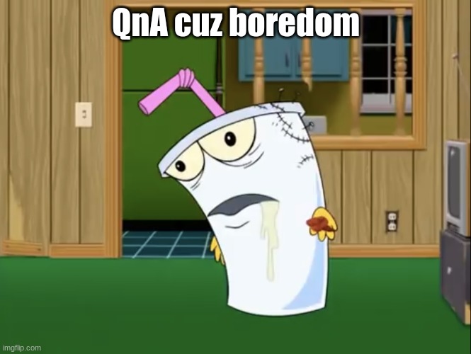 Master Shake with Brain Surgery | QnA cuz boredom | image tagged in master shake with brain surgery | made w/ Imgflip meme maker