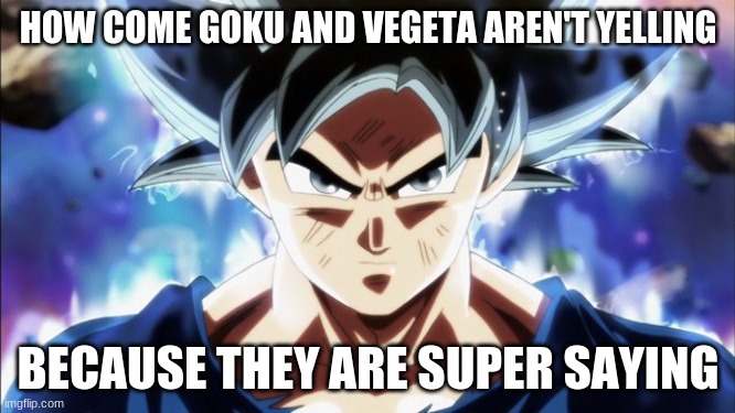Goku UI Stealing His Cookies | HOW COME GOKU AND VEGETA AREN'T YELLING; BECAUSE THEY ARE SUPER SAYING | image tagged in goku ui stealing his cookies | made w/ Imgflip meme maker