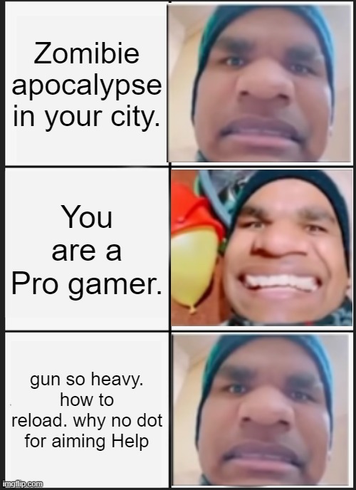 BBS Reddit Review | Zomibie apocalypse in your city. You are a Pro gamer. gun so heavy. how to reload. why no dot for aiming Help | image tagged in memes,panik kalm panik | made w/ Imgflip meme maker